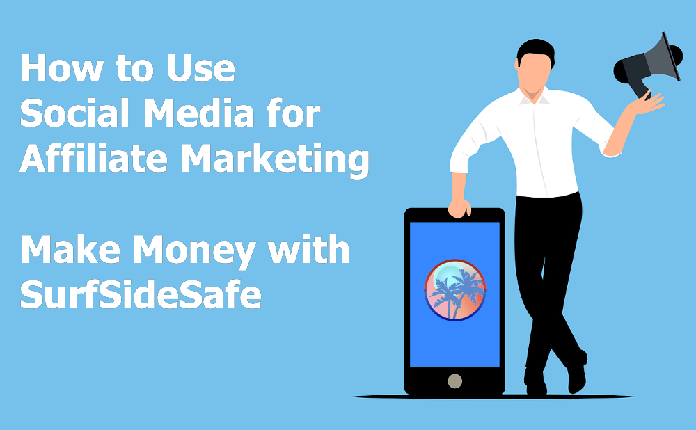 How to Use Social Media for Affiliate Marketing - Make Money with SurfSideSafe